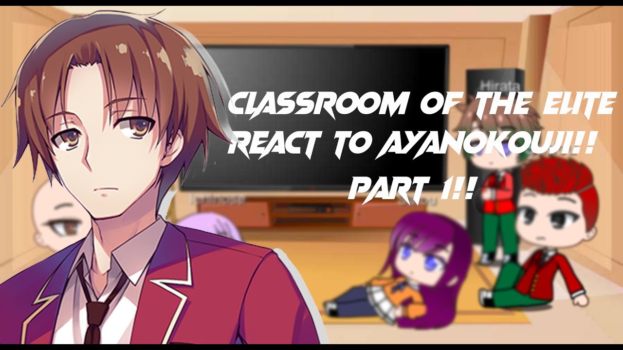 Classroom Of The Elite React To Ayanokoji