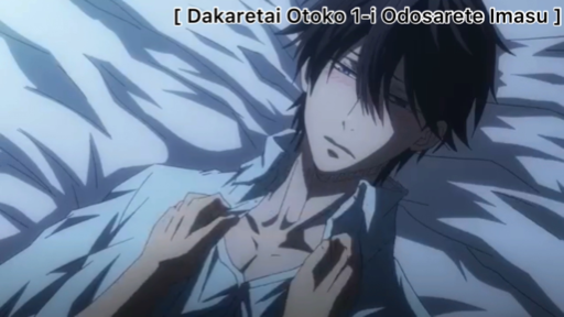 DAKARETAI OTOKO 1-I NI ODOSARETE IMASU.  He told him that he wanted to  break up with him, and he took him to a hotel Anime: DAKARETAI OTOKO 1-I  NI ODOSARETE IMASU.