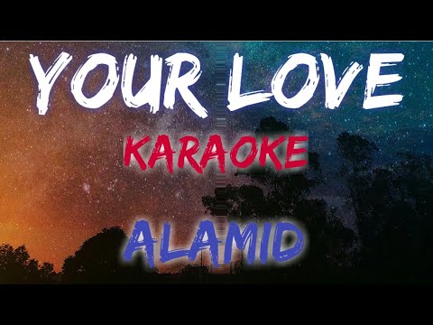 YOUR LOVE LYRICS by ALAMID: You're the one that