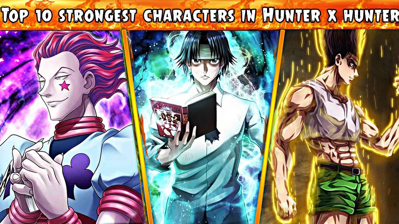 TOP 10 STRONGEST HUNTER X HUNTER CHARACTERS! WHO IS THE STRONGEST BEING? 