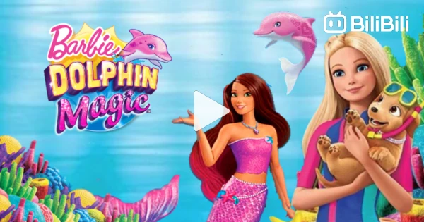 Barbie Dolphin Magic 2017 Full Movie 720P HD Good Quality Barbie Official BiliBili