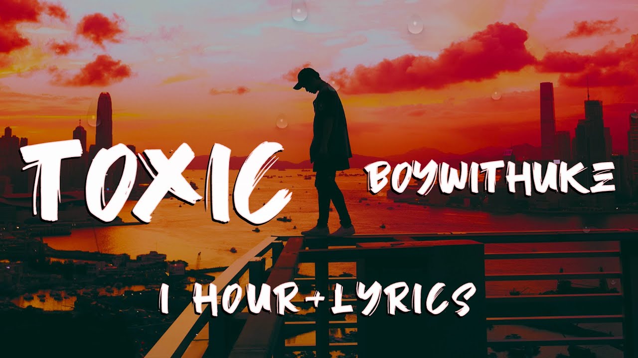 BoyWithUke - Toxic (Lyrics)  All my friends are toxic 