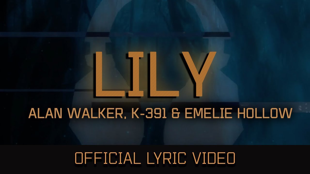 Lily - song and lyrics by Alan Walker, K-391, Emelie Hollow