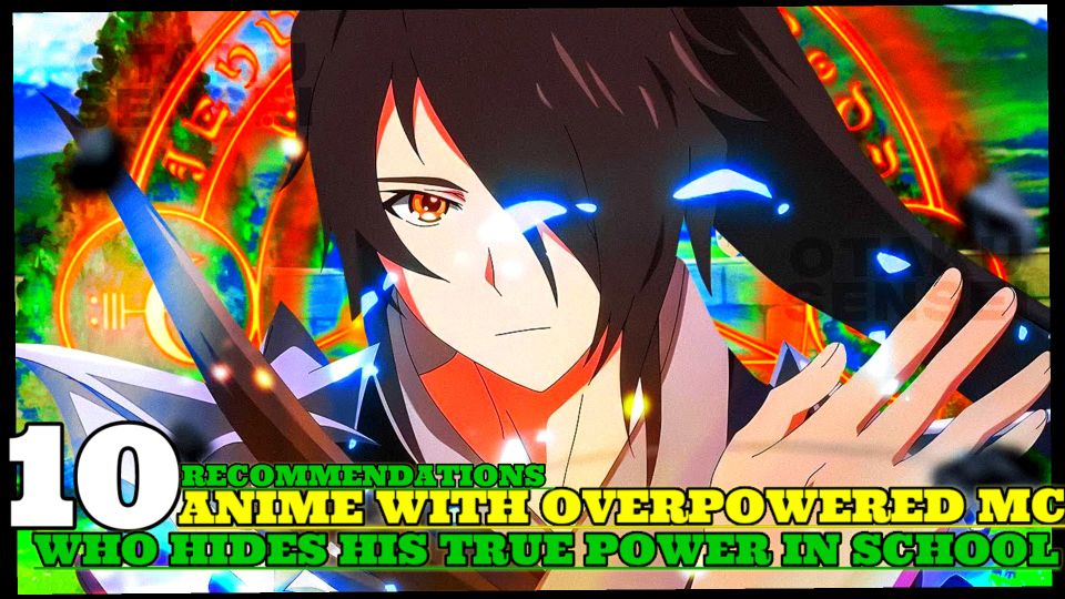 10 Anime where OP MC hides his Power at School - BiliBili