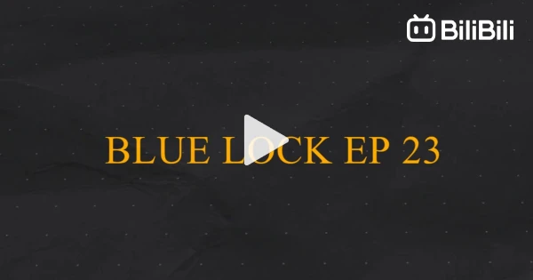 Blue Lock Episode 23 Eng(SUB) - BiliBili