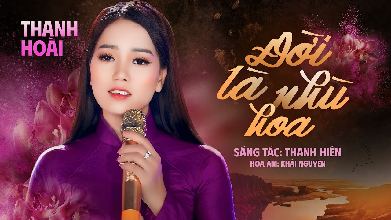 Ca khúc ý nghĩa nhất | ĐỜI LÀ PHÙ HOA - Thanh Hoài | Sáng tác : Thanh ...