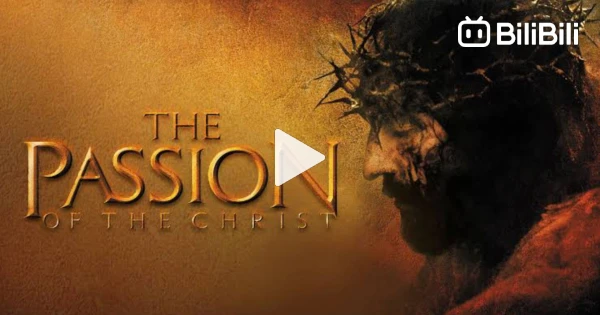 Passion Of Christ English Version Full Movie THE PASSION OF THE CHRIST (2004) - BiliBili