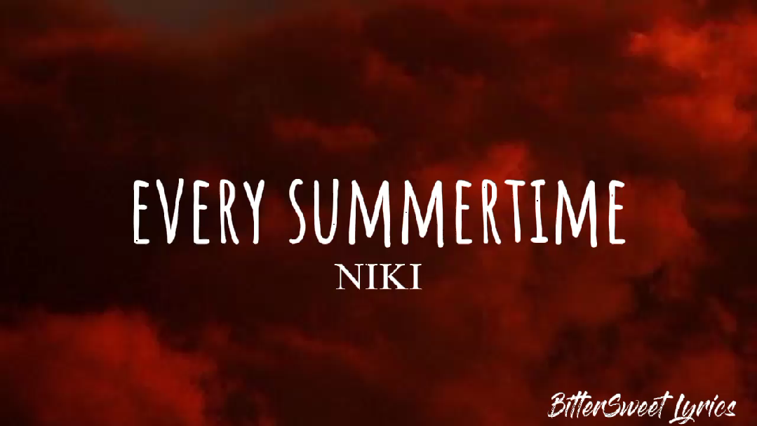 Every day is summertime with you Song: NIKI - Every Summertime