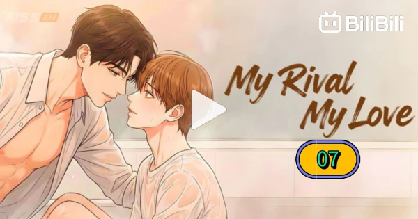 My Rival Song My Rival My Love | Ep.7 Eng Sub 2026 - BiliBili