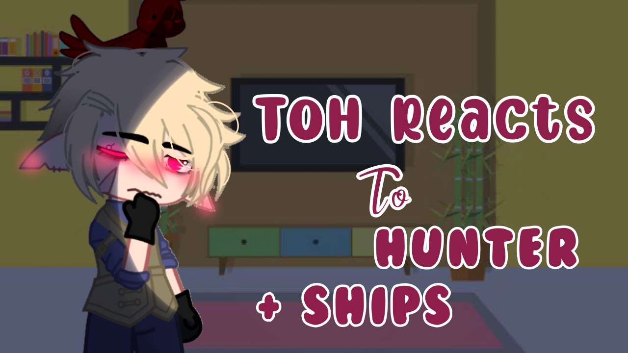 TOH reacts to Hunter [ + ships ] - BiliBili