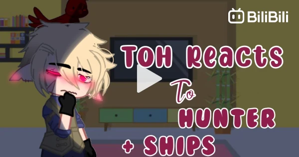 TOH reacts to Hunter [ + ships ] - BiliBili