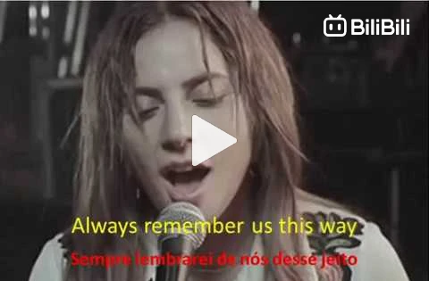 Lady Gaga - Always remember us this way (Sempre lembrarei de nós