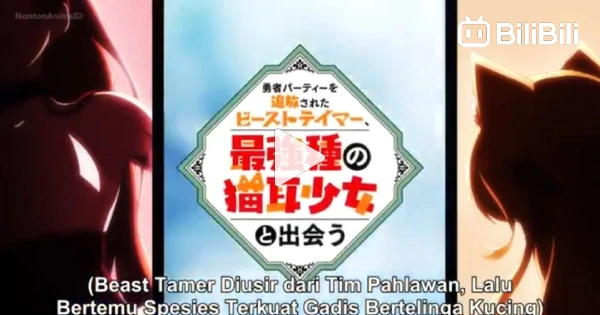 Yuusha party wo Tsuihou sareta Beast Tamer Saikyoushu no Nekomimi Shoujo to  Deau Episode 11 Sub indo - BiliBili