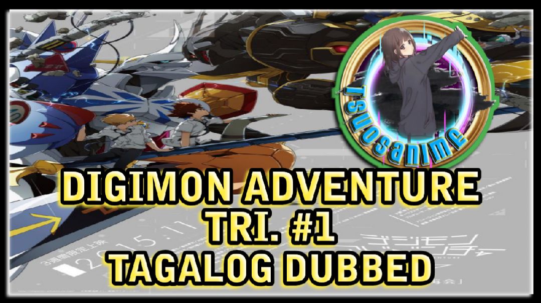 DIGIMON ADVENTURE TRI.#5 TAGALOG DUBBED - BiliBili