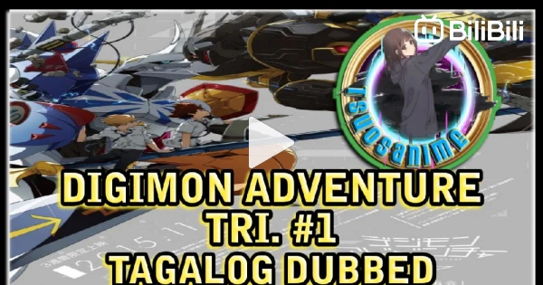 DIGIMON ADVENTURE TRI.#5 TAGALOG DUBBED - BiliBili