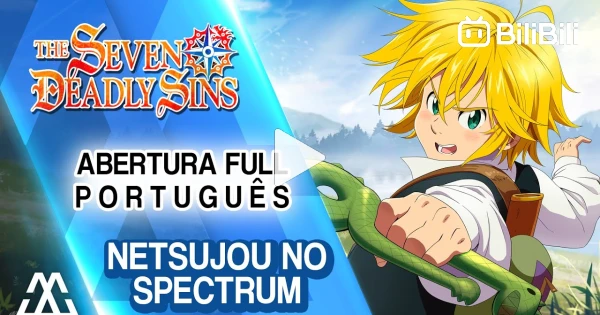 NANATSU NO TAIZAI opening 1 FULL em PORTUGUÊS: “Netsujou No Spectrum” 