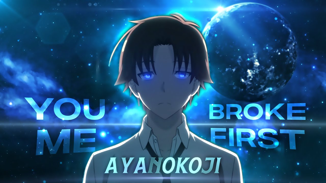 Ayanokouji x Karuizawa Kei「 AMV 」- Treat You better 