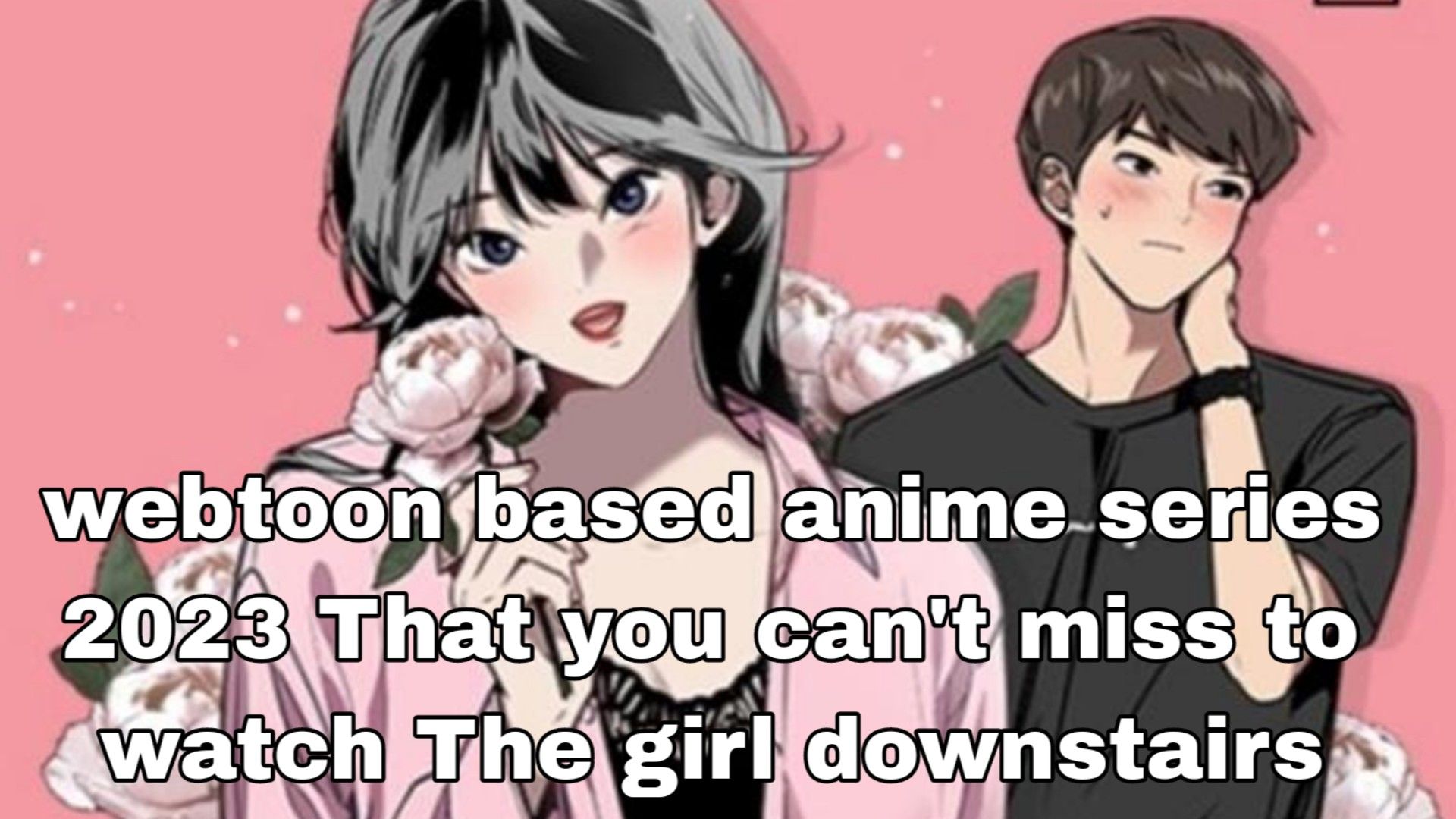 Le manhwa The Girl Downstairs adapté en anime