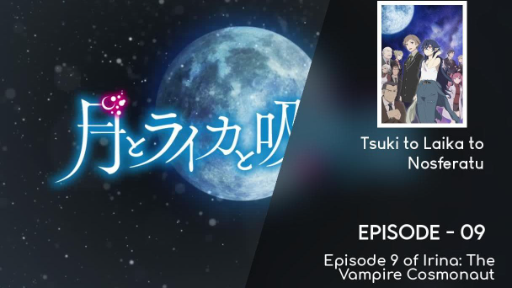 Tsuki to Laika to Nosferatu Episode #09