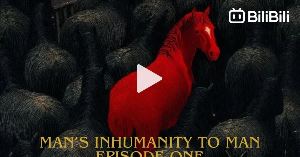 Man's Inhumanity Man's Inhumanity to Man E01 (Eng Sub) - BiliBili
