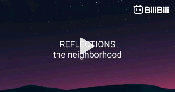 Reflections - The neighborhood (With Lyrics) - BiliBili