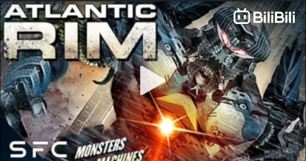 Atlantic Rim // Sci Fi From The Sea // Full Movie - BiliBili
