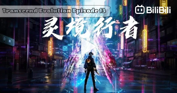 Transcend Evolution Transcend Evolution Episode 13 Subtitle Indonesia - BiliBili