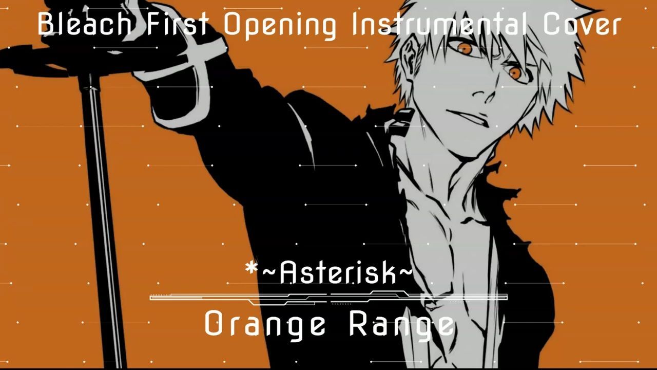 OPENING 1, BLEACH, Asterisk by ORANGE RANGE